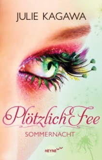 Plötzlich Fee - Sommernacht (Plötzlich Fee, #1) - Julie Kagawa, Charlotte Lungstrass