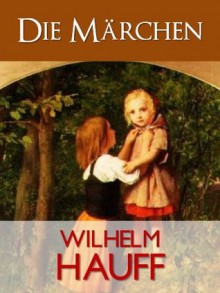 Hauffs Märchen (Gesamtausgabe) - Wilhelm Hauff