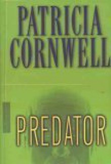 Predator (Kay Scarpetta, #14) - Patricia Cornwell