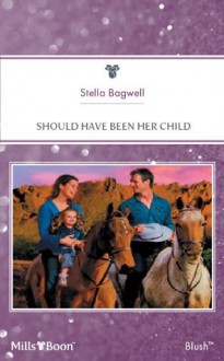 Mills & Boon : Should Have Been Her Child (Men of the West) - Stella Bagwell