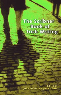 The Scribner Book Of Irish Writing - John Somer, John Daly