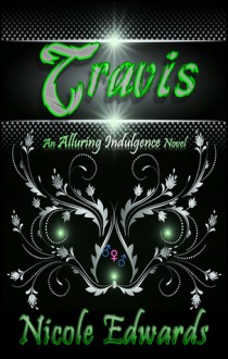 Travis (Alluring Indulgence, #3) - Nicole Edwards