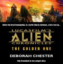 Lucasfilm's Alien Chronicles: The Golden One (Lucasfilm's Alien Chronicles) - Deborah Chester