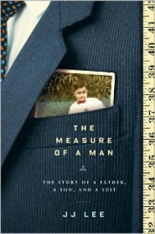 The Measure of a Man: The Story of a Father, a Son, and a Suit - J.J. Lee