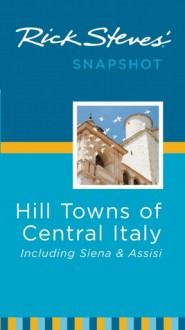 Rick Steves' Snapshot Hill Towns of Central Italy: Including Sienna and Assisi - Rick Steves