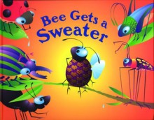 Bee Gets a Sweater - Keith Faulkner