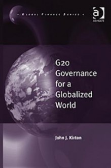 G20 Governance for a Globalized World - John J. Kirton