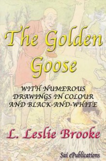 The Golden Goose - With Numerous Drawings in Colour and Black-And-White - L. Leslie Brooke