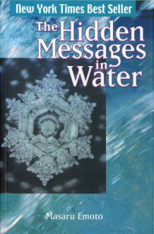 The Hidden Messages in Water - Masaru Emoto, David A. Thayne