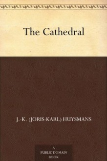 The Cathedral - J.K. (Joris-Karl) Huysmans, Clara Bell