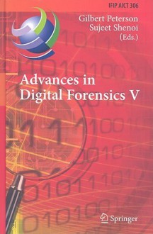 Advances in Digital Forensics V - Gilbert Peterson