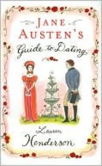 Jane Austen's Guide To Dating - Lauren Henderson