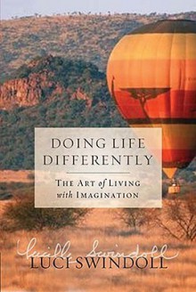 Doing Life Differently: The Art of Living with Imagination - Luci Swindoll