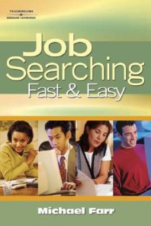 Job Searching Fast and Easy - Michael Farr, Michael J. Farr, FARR