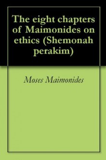 The eight chapters of Maimonides on ethics (Shemonah perakim) - Maimonides, Shmuel Ibn Tibbon, Joseph Isaac Gorfinkle