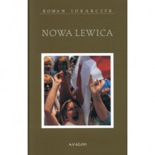 Nowa Lewica. Rodowód, ruchy, ideologia, recepcja - 