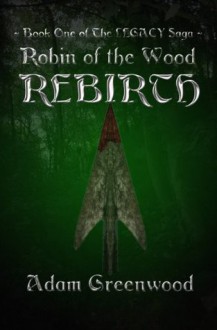 Rebirth (Robin of The Wood - Legacy) - Adam Greenwood