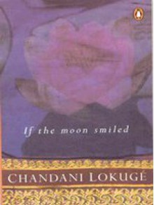 If the Moon Smiled - Chandani Lokuge