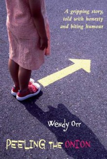 Peeling the Onion: A Gripping Story, Told with Honesty and Biting Humour - Wendy Orr