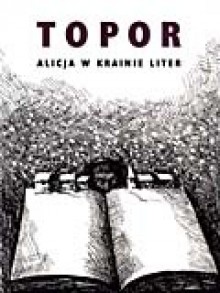 Alicja w Krainie Liter. O tym, co Alicja odkryła po drugiej stronie kartki - Roland Topor