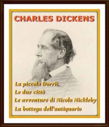 La piccola Dorrit - Le due città - Le avventure di Nicola Nickleby - La bottega dell'antiquario - Charles Dickens