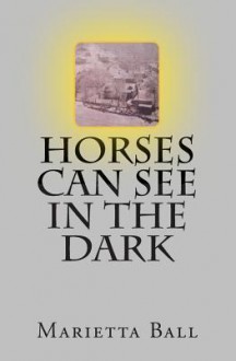 Horses Can See in the Dark - Marietta Ball