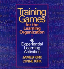 Training games for the learning organization - James Kirk, Lynne D. Kirk