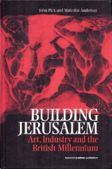 Building Jerusalem: Art, Industry and the British Millennium - John Pick, Malcolm Anderton