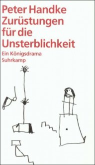 Zurüstungen für die Unsterblichkeit - Peter Handke