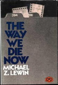 The Way We Die Now - Michael Z. Lewin