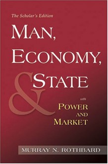 Man, Economy, and State with Power and Market, Scholar's Edition - Murray N. Rothbard