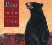 Bear on the Train - Julie Lawson, Brian Deines