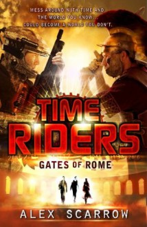 TimeRiders: Gates of Rome (Book 5) - Alex Scarrow