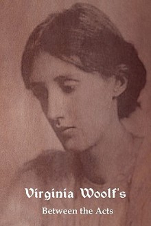 Between the Acts - Virginia Woolf