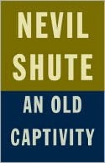 An Old Captivity - Nevil Shute