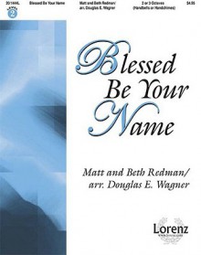 Blessed Be Your Name - Matt Redman, Beth Redman