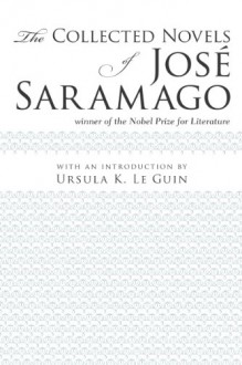 The Collected Novels of Jose Saramago - José Saramago, Ursula K. Le Guin, Margaret Jull Costa, Giovanni Pontiero