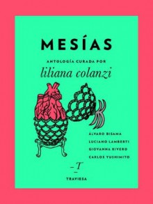 Mesías (Antologías Traviesa) - Álvaro Bisama, Luciano Lamberti, Giovanna Rivero, Carlos Yushimito, Liliana Colanzi