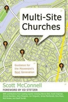 Multi-Site Churches: Guidance for the Movement's Next Generation - Scott McConnell