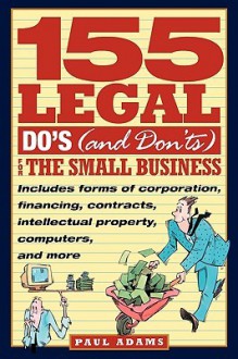 155 Legal Do's (and Don'ts) for the Small Business - Paul Adams