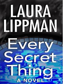 Every Secret Thing - Laura Lippman