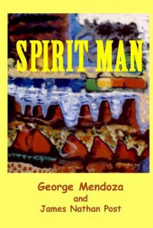 Spirit Man - George Mendoza, James Nathan Post