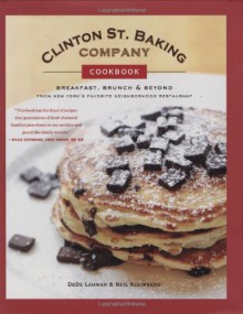 Clinton St. Baking Company Cookbook: Breakfast, Brunch & Beyond from New York's Favorite Neighborhood Restaurant - DeDe Lahman, Neil Kleinberg, Michael Harlan Turkell