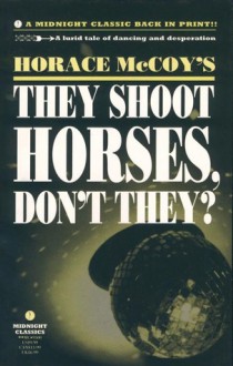 They Shoot Horses Don't They? - Horace McCoy