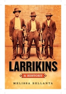 Larrikins: A History - Melissa Bellanta