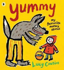 Yummy: My Favourite Nursery Stories - Lucy Cousins