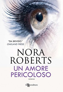 Un amore pericoloso (Leggereditore Narrativa) - Nora Roberts