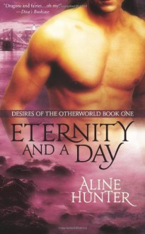 Eternity and a Day: Desires of the Otherworld, Book 1 - Aline Hunter