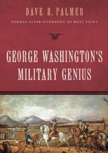 George Washington's Military Genius - Dave R. Palmer