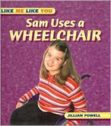Sam Uses a Wheelchair (Lmly) - Jillian Powell, Gareth Boden